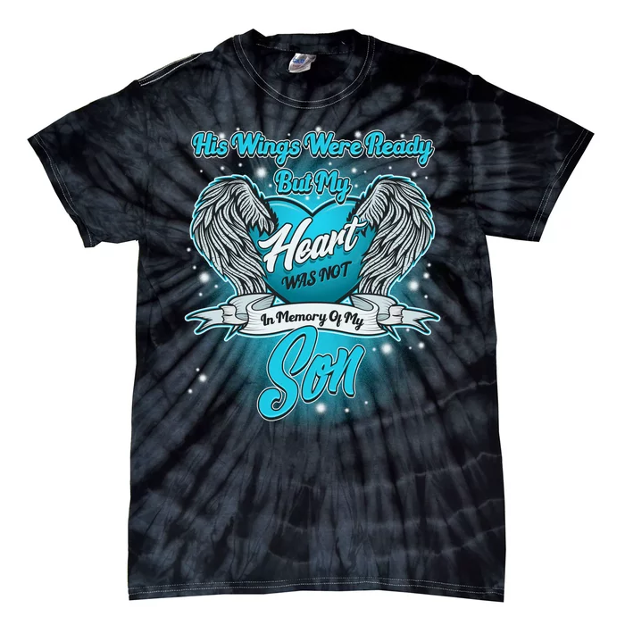 His Wings Were Ready But My Heart Was Not In Memory of My Son Tie-Dye T-Shirt