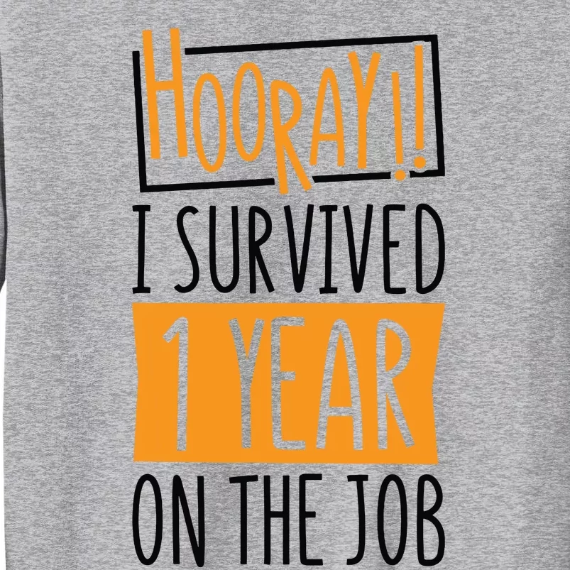 Hooray I Survived 1 Year Employees Appreciation Day Tall Sweatshirt