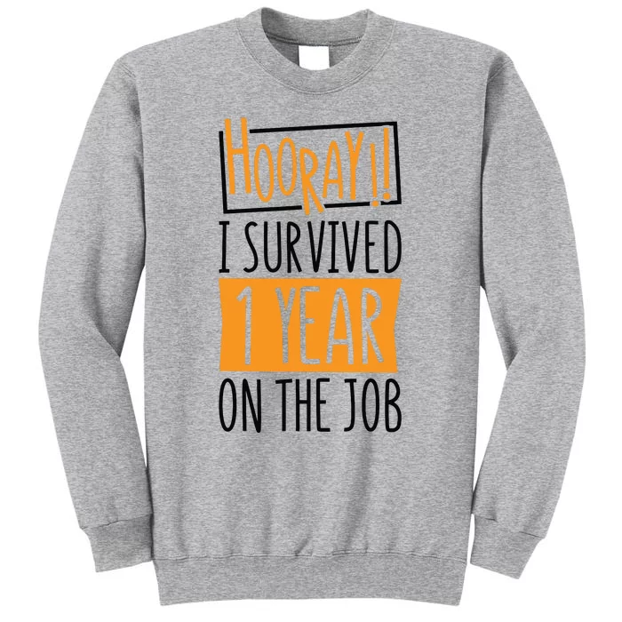 Hooray I Survived 1 Year Employees Appreciation Day Tall Sweatshirt