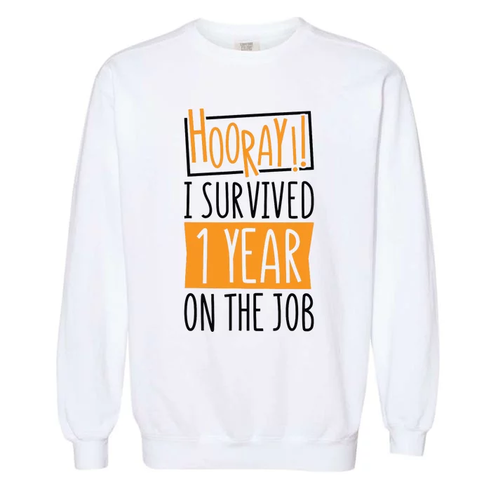 Hooray I Survived 1 Year Employees Appreciation Day Garment-Dyed Sweatshirt