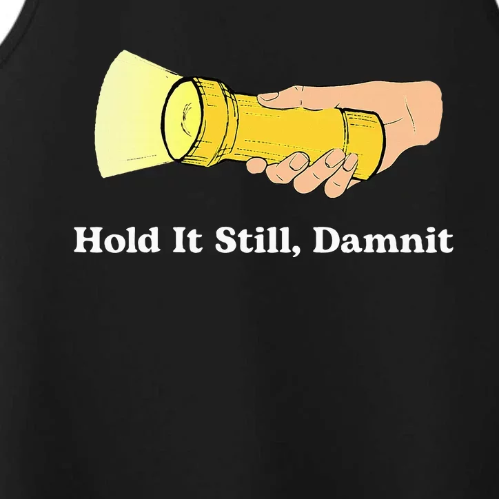 Hold It Still Damnit Yellow Flashlight Light Funny Performance Tank