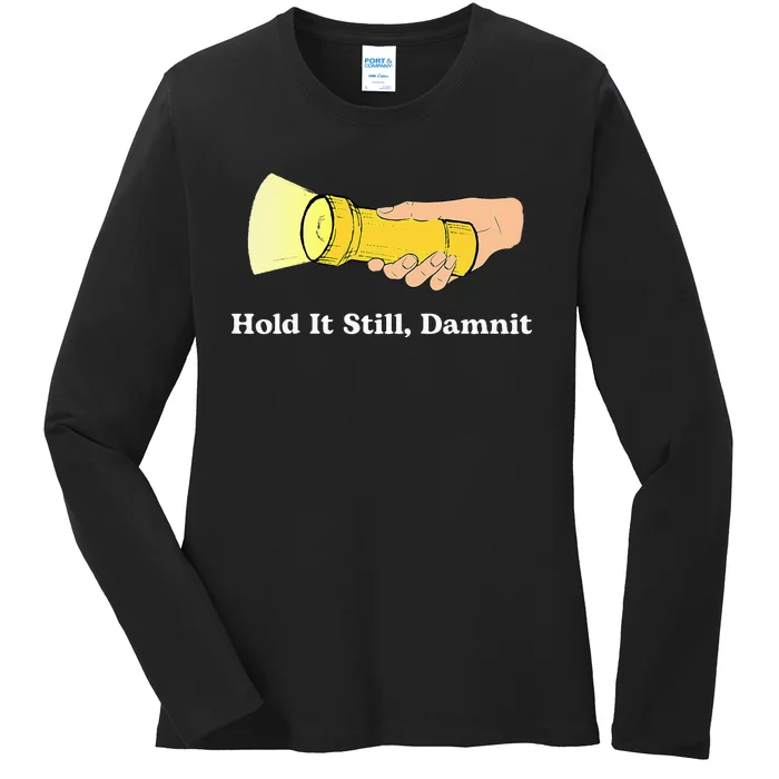 Hold It Still Damnit Yellow Flashlight Light Funny Ladies Long Sleeve Shirt