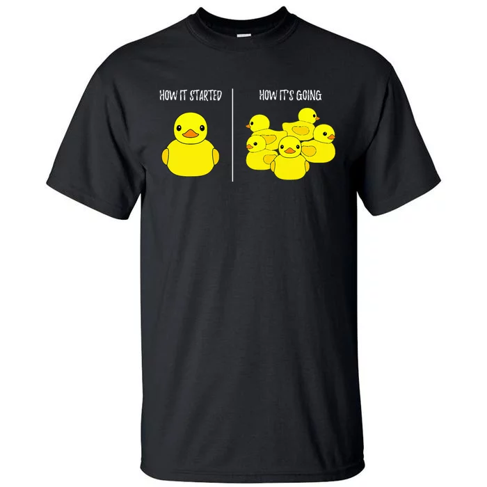 How It Started How Its Going Bath Duckie Toy Rubber Duck Tall T-Shirt