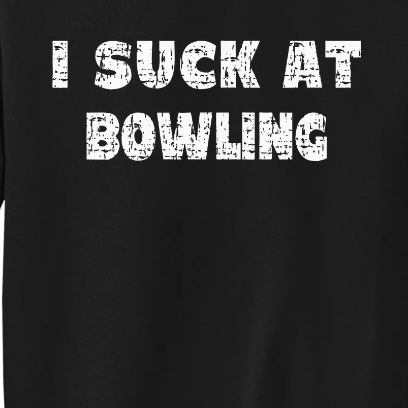 Hilarious I Suck At Bowling Bowler Quote Sweatshirt