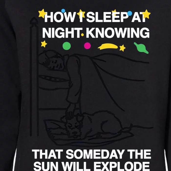 How I Sleep At Night Knowing Someday The Sun Will Explode Womens California Wash Sweatshirt