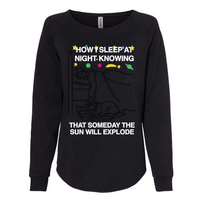 How I Sleep At Night Knowing Someday The Sun Will Explode Womens California Wash Sweatshirt