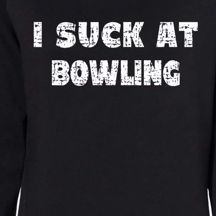 Hilarious I Suck At Bowling Bowler Quote Womens California Wash Sweatshirt