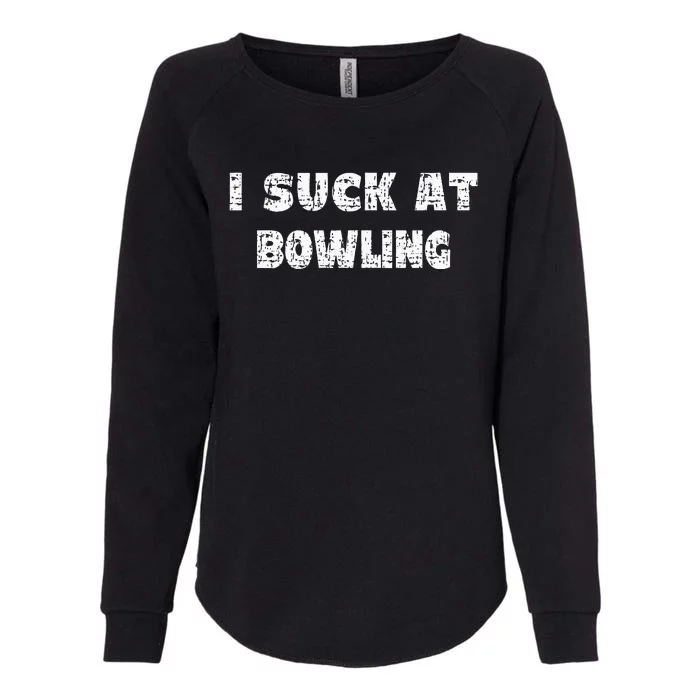 Hilarious I Suck At Bowling Bowler Quote Womens California Wash Sweatshirt