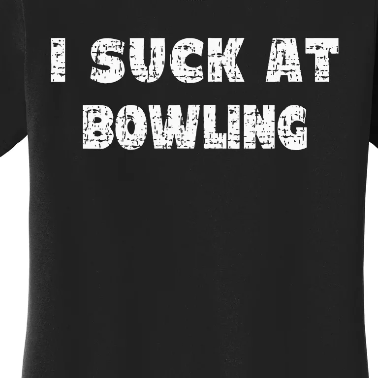 Hilarious I Suck At Bowling Bowler Quote Women's T-Shirt