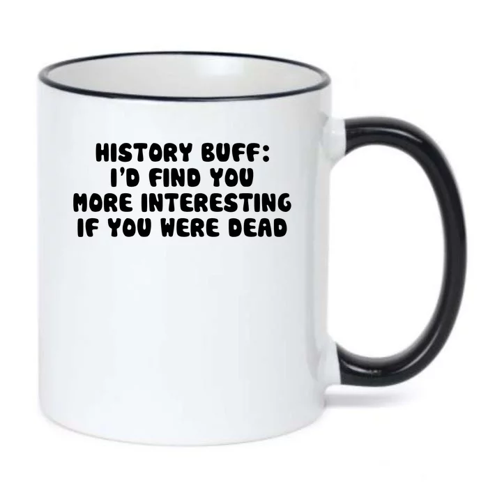 History Buff: I'd Find You More Interesting If You Are Dead Black Color Changing Mug