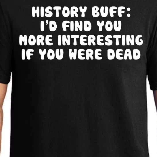 History Buff: I'd Find You More Interesting If You Are Dead Pajama Set