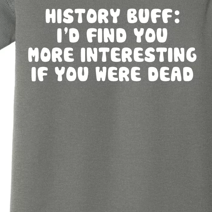 History Buff: I'd Find You More Interesting If You Are Dead Baby Bodysuit