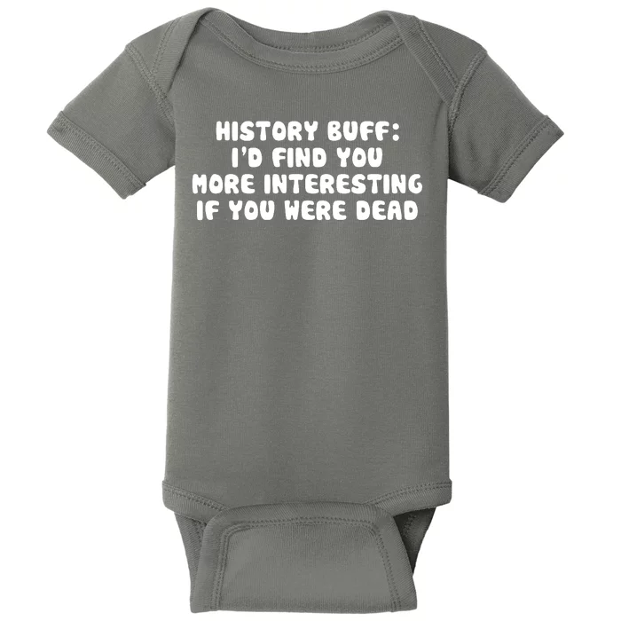 History Buff: I'd Find You More Interesting If You Are Dead Baby Bodysuit