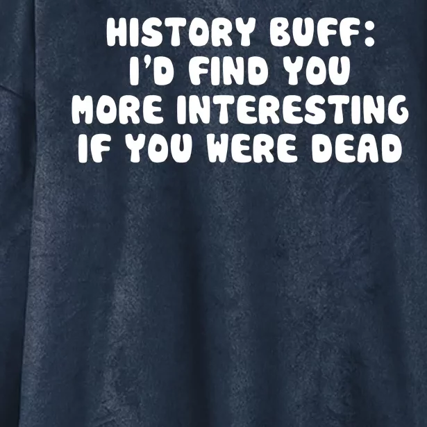 History Buff: I'd Find You More Interesting If You Are Dead Hooded Wearable Blanket