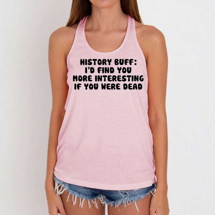 History Buff: I'd Find You More Interesting If You Are Dead Women's Knotted Racerback Tank