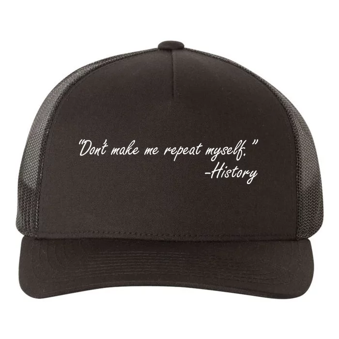 History Don't Make Me Repeat Myself Yupoong Adult 5-Panel Trucker Hat