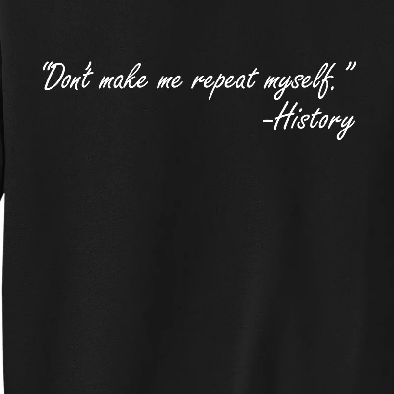 History Don't Make Me Repeat Myself Sweatshirt