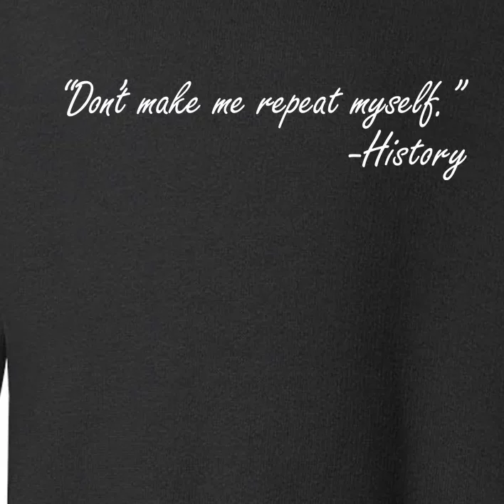 History Don't Make Me Repeat Myself Toddler Sweatshirt