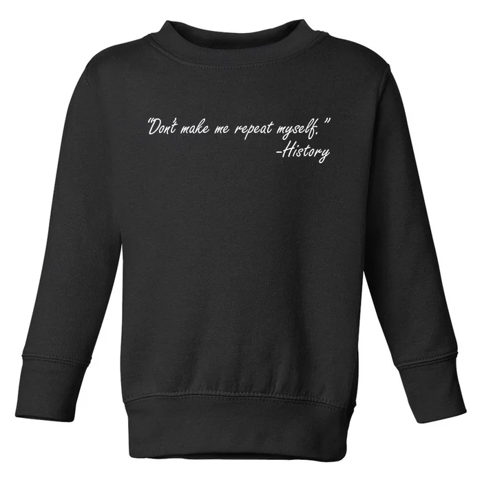 History Don't Make Me Repeat Myself Toddler Sweatshirt