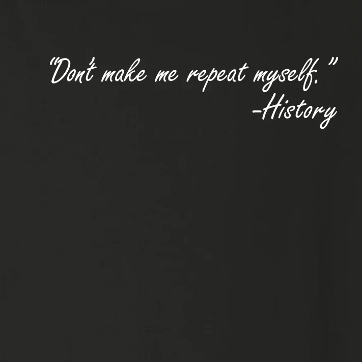 History Don't Make Me Repeat Myself Toddler Long Sleeve Shirt