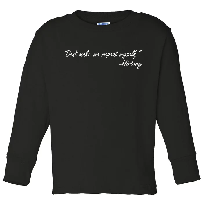 History Don't Make Me Repeat Myself Toddler Long Sleeve Shirt