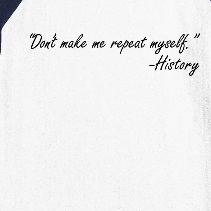 History Don't Make Me Repeat Myself Baseball Sleeve Shirt