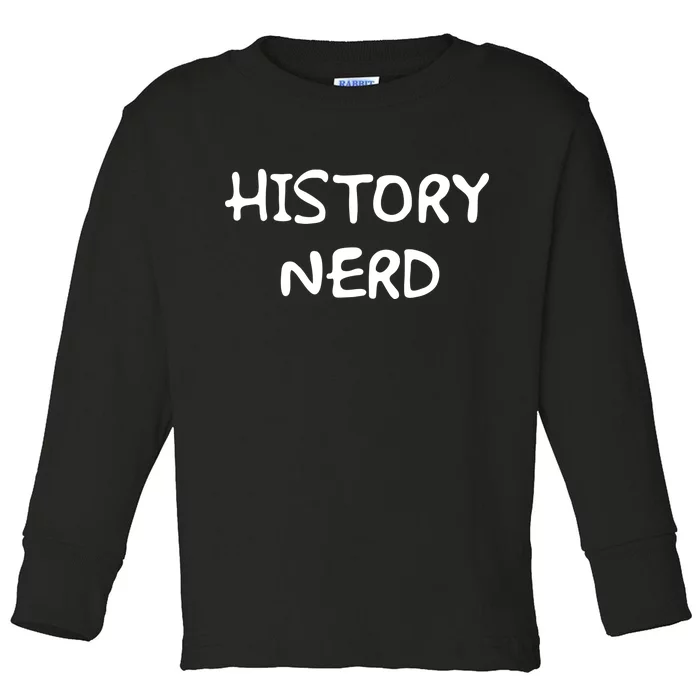 History Nerd Toddler Long Sleeve Shirt