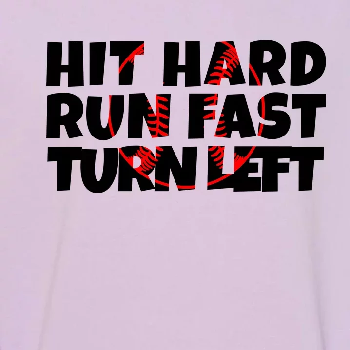 Hit Hard Run Fast Turn Left Funny Baseball Garment-Dyed Sweatshirt