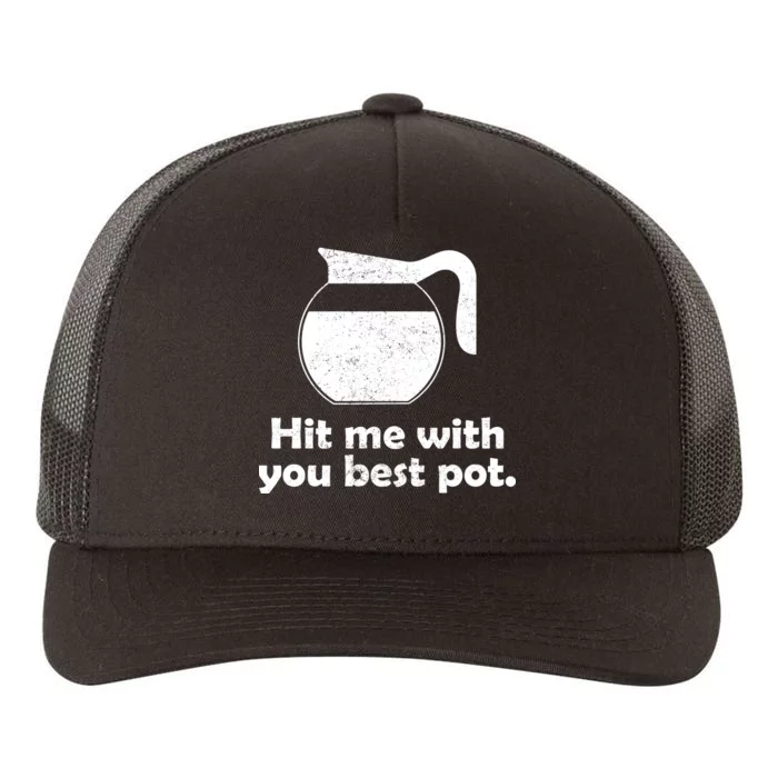 Hit Me With Your Best Pot Coffee Yupoong Adult 5-Panel Trucker Hat