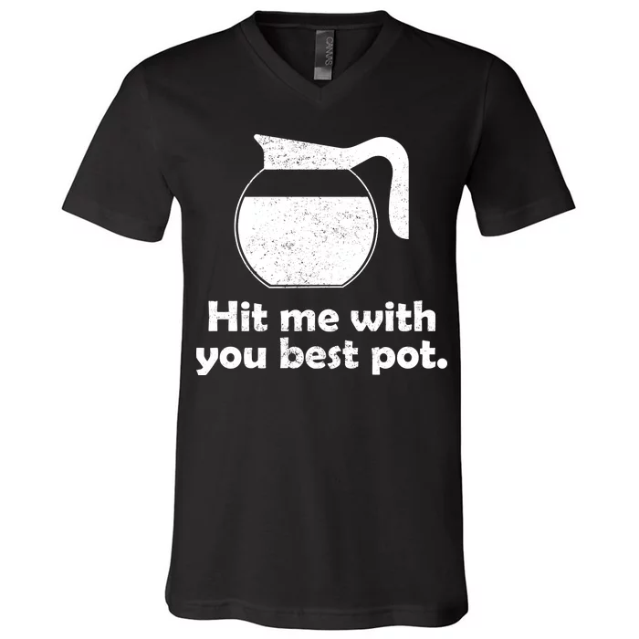 Hit Me With Your Best Pot Coffee V-Neck T-Shirt