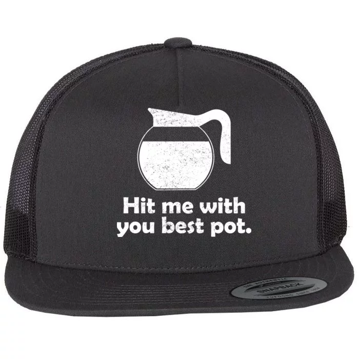 Hit Me With Your Best Pot Coffee Flat Bill Trucker Hat