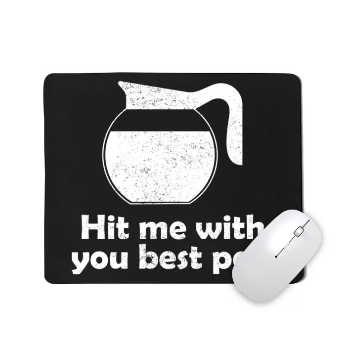 Hit Me With Your Best Pot Coffee Mousepad