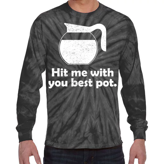 Hit Me With Your Best Pot Coffee Tie-Dye Long Sleeve Shirt