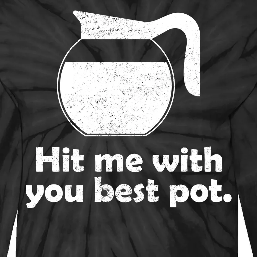 Hit Me With Your Best Pot Coffee Tie-Dye Long Sleeve Shirt