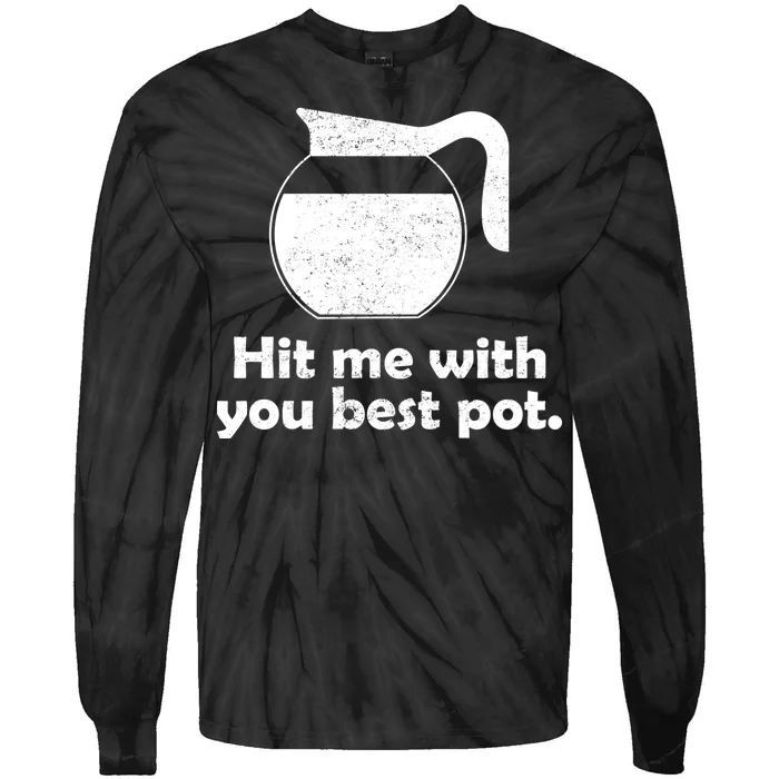 Hit Me With Your Best Pot Coffee Tie-Dye Long Sleeve Shirt