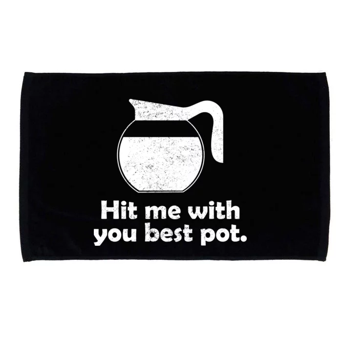 Hit Me With Your Best Pot Coffee Microfiber Hand Towel