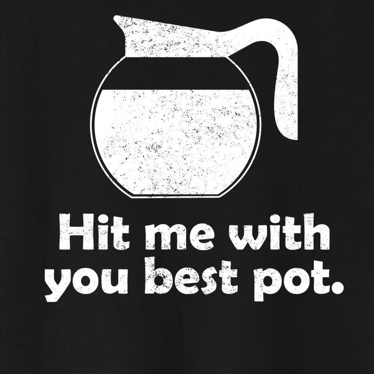 Hit Me With Your Best Pot Coffee Women's Crop Top Tee