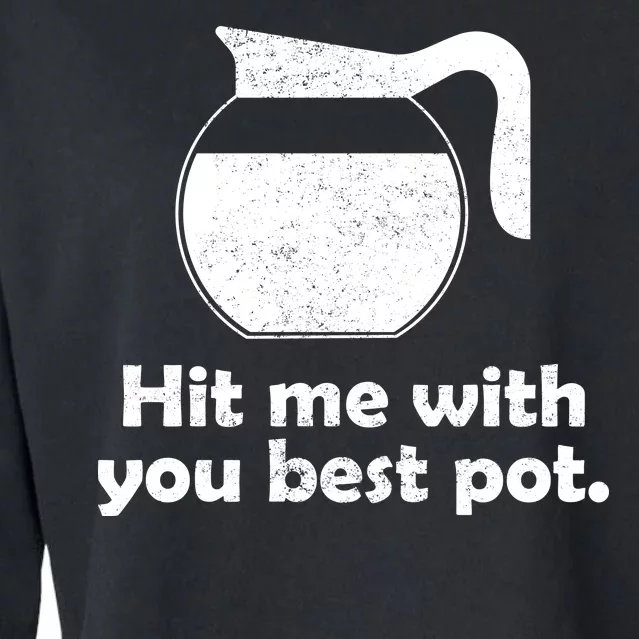 Hit Me With Your Best Pot Coffee Cropped Pullover Crew