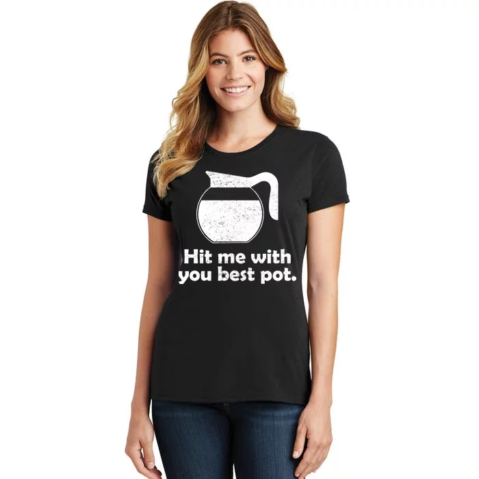 Hit Me With Your Best Pot Coffee Women's T-Shirt