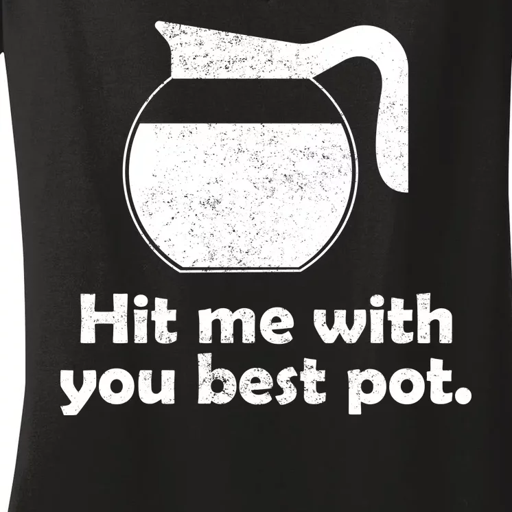 Hit Me With Your Best Pot Coffee Women's V-Neck T-Shirt