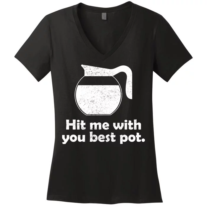 Hit Me With Your Best Pot Coffee Women's V-Neck T-Shirt