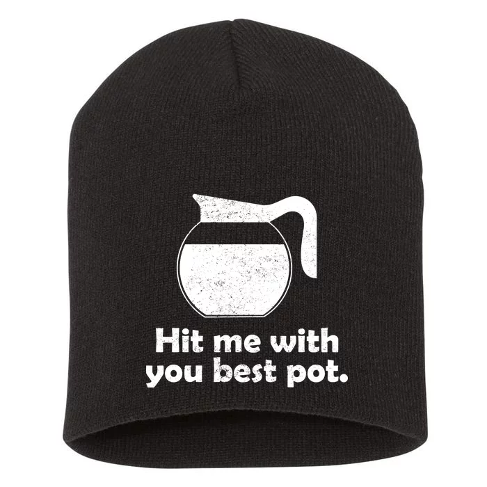 Hit Me With Your Best Pot Coffee Short Acrylic Beanie