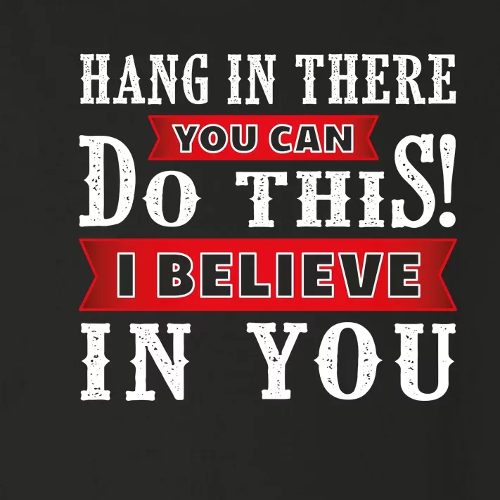 Hang In There You Can Do This I Believe In You Toddler Long Sleeve Shirt