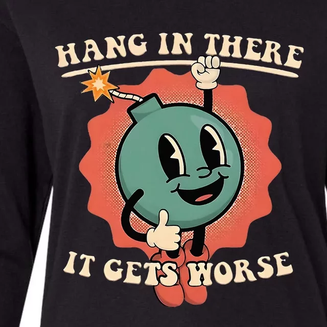 Hang In There It Gets Worse Existential Dread Womens Cotton Relaxed Long Sleeve T-Shirt