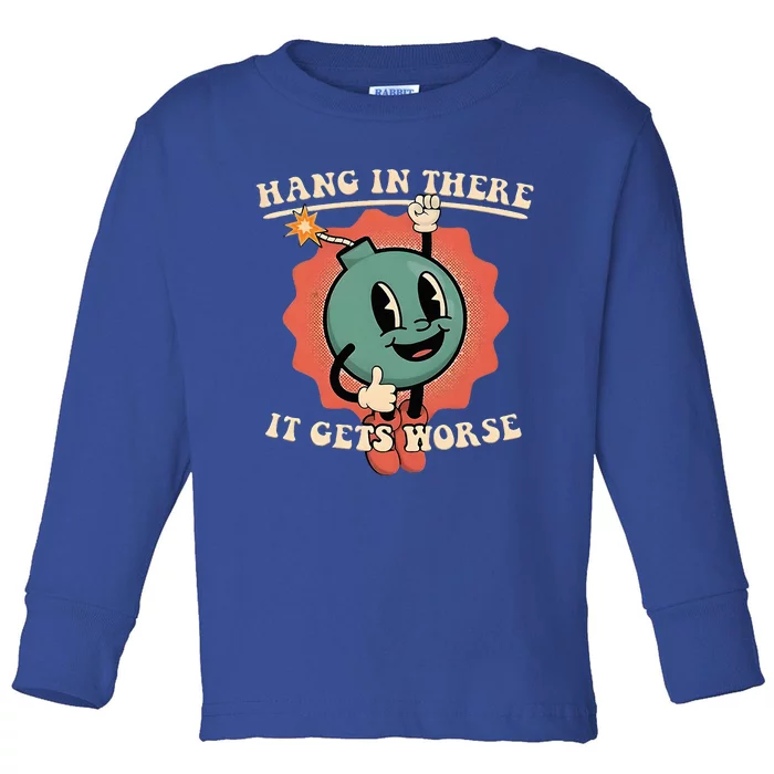 Hang In There It Gets Worse Existential Dread Toddler Long Sleeve Shirt