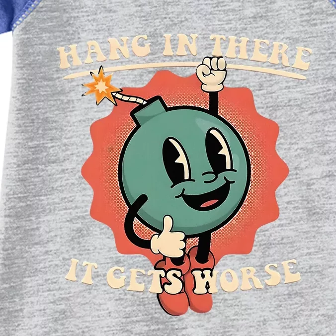 Hang In There It Gets Worse Existential Dread Infant Baby Jersey Bodysuit