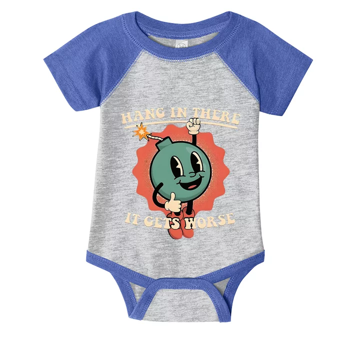 Hang In There It Gets Worse Existential Dread Infant Baby Jersey Bodysuit