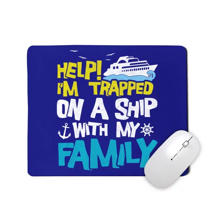 Help! I'm Trapped On A Ship With My Family Cruise Vacation Gift Mousepad