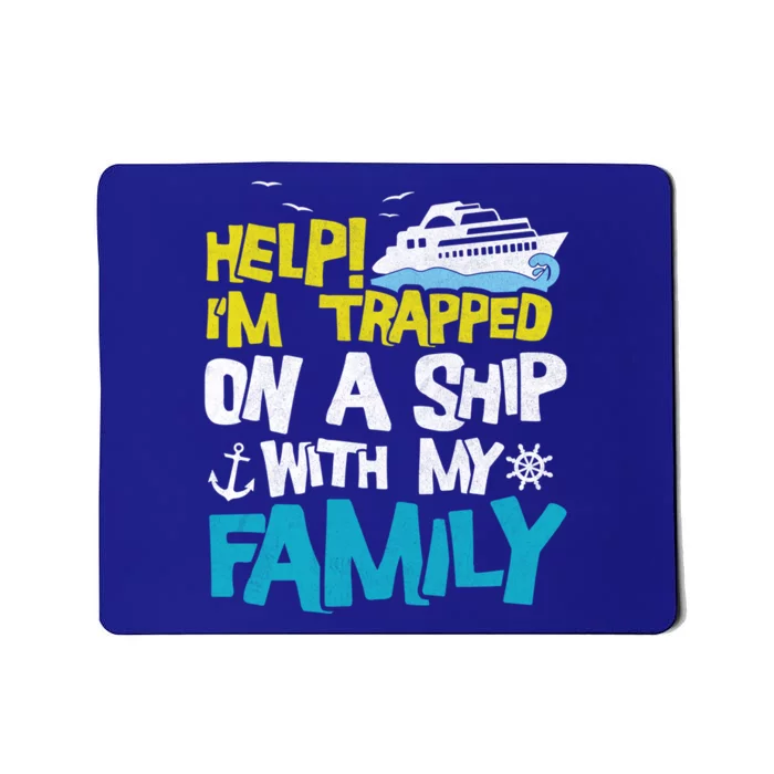 Help! I'm Trapped On A Ship With My Family Cruise Vacation Gift Mousepad