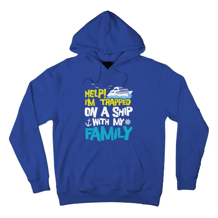 Help! I'm Trapped On A Ship With My Family Cruise Vacation Gift Tall Hoodie